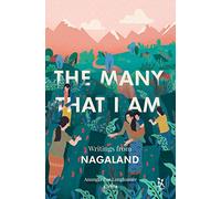 The Many That I Am: Writings from Nagaland