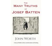 The Many Truths of Josef Batten: A Story of Hidden Truths, Transformation, and Healing
