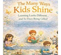 The Many Way Kids Shine: Learning Looks Different...and So Does Being Gifted: A Rhyming Story About Unique Talents, Big Ideas, and Growning Minds
