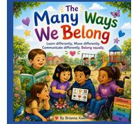 The Many Ways We Belong: Learn Differently. Move Differently. Communicate Differently. Belong Equally.