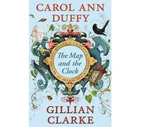 The Map and the Clock: A Laureate's Choice of the Poetry of Britain and Ireland