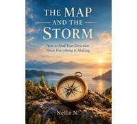THE MAP AND THE STORM: How to Find Your Direction When Everything Is Shaking