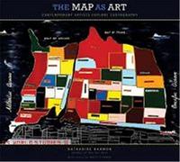 The Map as Art: Contemporary Artists Explore Cartography-