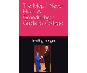 The Map I Never Had: A Grandfather's Guide to College