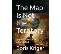 The Map Is Not the Territory: Semantics, Nature, and Artificial Mind