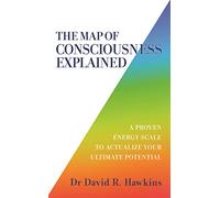 The Map of Consciousness Explained