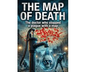 The Map of Death: The doctor who stopped a plague with a map