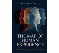 The Map of Human Experience: 6 Forces that define your life and how to master them