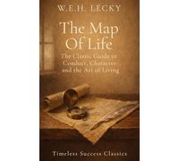 The Map of Life: Conduct and Character: The Original Classic on Conduct, Character, and the Art of Living in a Definitive Edition