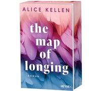 The Map of Longing. Roman - Mit farbig gestaltetem Buchschnitt - nur in limitierter Erstauflage der gedruckten Ausgabe - Der neue emotionsgeladene New-Adult-Roman der TikTok-Sensation! | Alice Kellen 