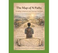 The Map of N Paths Escaping Comparison and Choosing Consciously: How to stop chasing motivation and start choosing a life-aligned system