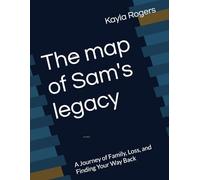The Map of Sam’s Legacy: A Journey of Family, Loss, and Finding Your Way Back