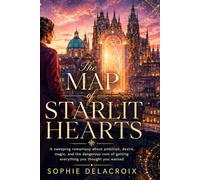 The Map of Starlit Hearts: A sweeping romantasy about ambition, desire, magic, and the dangerous cost of getting everything you thought you wanted.