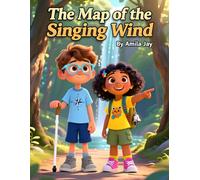 The Map of the Singing Wind - Kids Story about Visual Impairment: An Inspirational Kids’ and Children’s Story of Overcoming Challenges, Friendship, Inclusion and with Visual Impairment