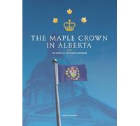 The Maple Crown in Alberta: The Office of Lieutenant-Governor