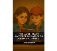 The Maple Hollow Mysteries: The Case of the Whispering Portrait