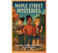 The Maple Street Mysteries: New Friends. Old Clues. Mysterious Street.
