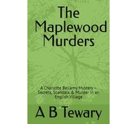 The Maplewood Murders: A Charlotte Bellamy Mystery - Secrets, Scandals & Murder in an English Village