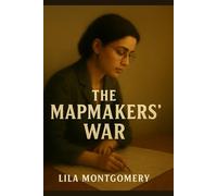 The Mapmakers’ War: A story of courage, sisterhood, and secrets in the shadows of WWII