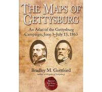 The Maps of Gettysburg: An Atlas of the Gettsburg Campaign, June 3-july 13, 1863