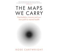 The Maps We Carry: Psychedelics, Trauma and Our New Path to Mental Health
