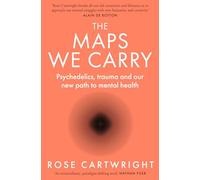 The Maps We Carry: Psychedelics, Trauma and Our New Path to Mental Health