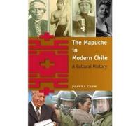 The Mapuche in Modern Chile - [Version Originale] Joanna Crow (Auteur)