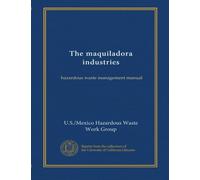 The maquiladora industries: hazardous waste management manual