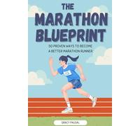 THE MARATHON BLUEPRINT: 50 Proven Ways to Become a Better Marathon Runner