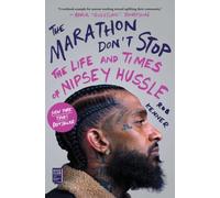 The Marathon Don't Stop: The Life and Times of Nipsey Hussle /]crob Kenner NEUF
