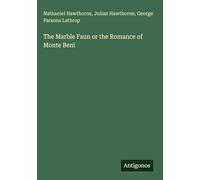 The Marble Faun or the Romance of Monte Beni