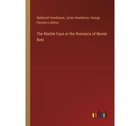 The Marble Faun Or The Romance Of Monte Beni