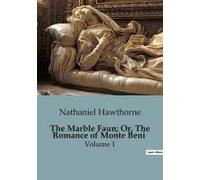 The Marble Faun; Or, The Romance Of Monte Beni