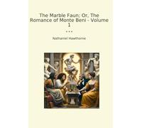 The Marble Faun; Or, The Romance of Monte Beni - Volume 1