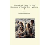 The Marble Faun; Or, The Romance of Monte Beni - Volume 2