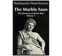 The Marble Faun, The Romance Of Monte Beni - Volume 1