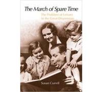 The March of Spare Time: The Problem and Promise of Leisure in the Great Depression Currell, Susan (Auteur)