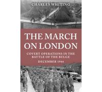 The March on London: Covert Operations in the Battle of the Bulge