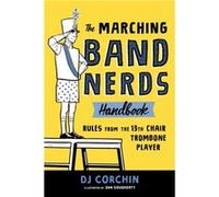 The Marching Band Nerds Handbook by DJ Corchin Dj Corchin , Illustrated by Dan Dougherty (Auteur)