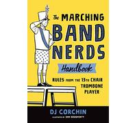The Marching Band Nerds Handbook: Rules from the 13th Chair Trombone Player