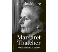 The Margaret Thatcher: The Authorized Biography: Single-volume Centenary Edition