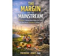 THE MARGIN AND THE MAINSTREAM: How Europe Is Choosing Human Welfare Over Profit - And What America's Alternative Is Costing It