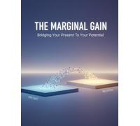The Marginal Gain: Bridging Your Present To Your Potential