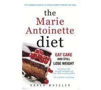 The Marie Antoinette Diet by Karen Wheeler Inconnu (Auteur)