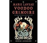The Marie Laveau Voodoo Grimoire: Rituals, Recipes, and Spells for Healing, Protection, Beauty, Love, and More