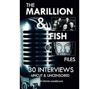 The Marillion & Fish Files: 30 interviews: Uncut & Uncensored