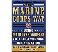 The Marine Corps Way: Using Maneuver Warfare To Lead A Winning Organization