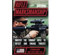 The Marine Rifle Marksmanship Handbook: Master the M16 Rifle, M4 Carbine, and other Black Rifle Variants! MCRP 8-10B.2 (MCRP 3-01A)