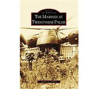 The Marines at Twentynine Palms, Images of America Series Thomas Q. O'hara (Auteur)