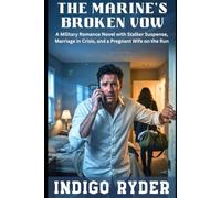 The Marine's Broken Vow: A Military Romance Novel with Stalker Suspense, Marriage in Crisis, and a Pregnant Wife on the Run